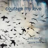 Courage My Love : You Don't Know How